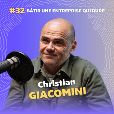 #32 Bâtir une entreprise qui dure avec Christian Giacomini