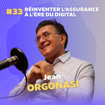 #33 Réinventer l’assurance à l’ère du digital avec Jean Orgonasi