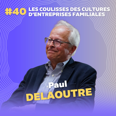 Ancien DG des Galeries Lafayette, La Redoute, Mars… les coulisses des cultures d’entreprises familiales, dévoilées par Paul Delaoutre