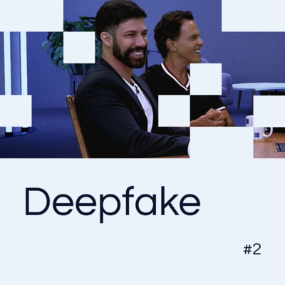 EP 02 - Deepfake: vilão ou mocinho? Com João Marcelo Bôscoli e Bruno Sartori