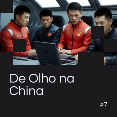 EP 07 - De olho na China: as inovações vindas da Ásia