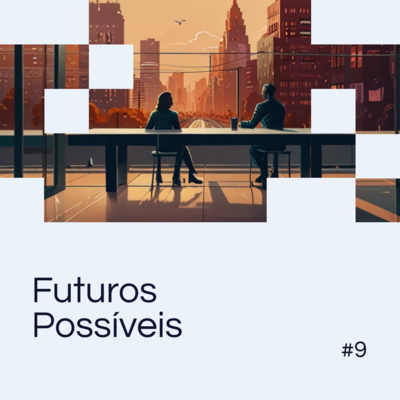 EP 09 - Além do Presente: Conversas sobre o Futuro com Marcelo Gripa