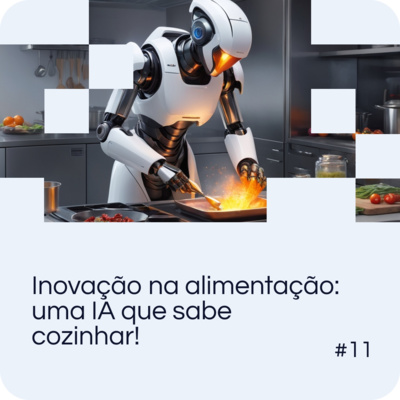 EP 11 - Inovação na alimentação: uma IA que sabe cozinhar!