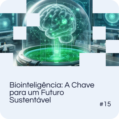 EP 15 - Biointeligência: A Chave para um Futuro Sustentável