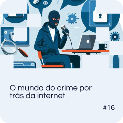 EP 16: O mundo do crime na internet