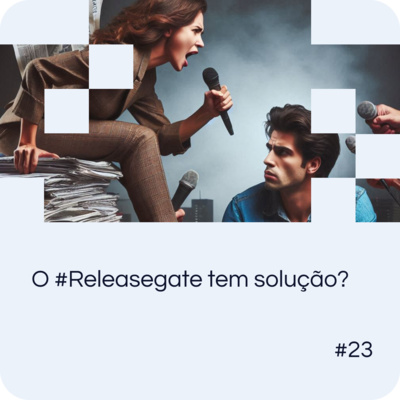 EP 23: O #Releasegate tem solução?