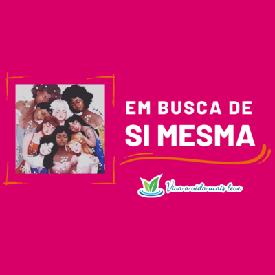 #25 - Mulheres em busca de si mesma