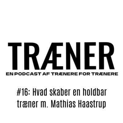 #16: Hvad skaber en holdbar træner m. Mathias Haastrup