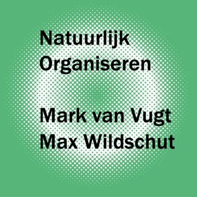Natuurlijk Organiseren | Evolutionaire Psychologie met Mark van Vught en Max Wildschut