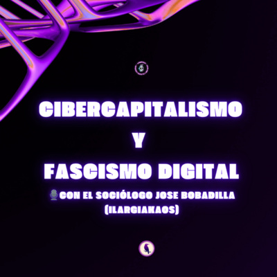 🎙️ Cibercapitalismo y fascismo digital