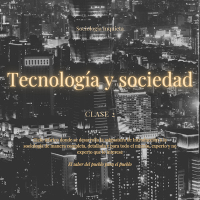 Clase 2: Tecnología y sociedad