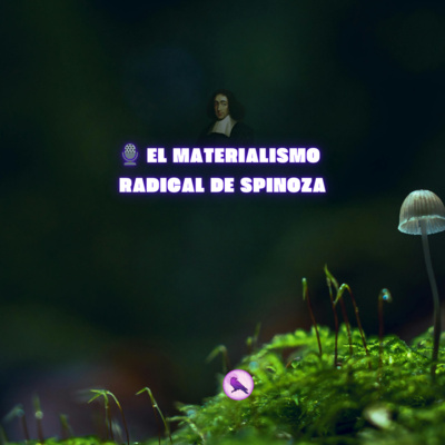 🎙️ El materialismo radical de Spinoza