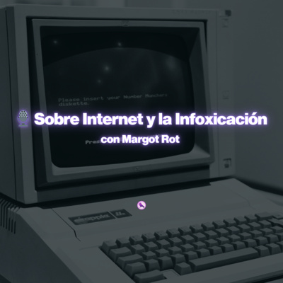 🎙️ Sobre Internet y la Infoxicación con Margot Rot