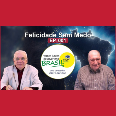 Felicidade sem Medo | Vamos juntos desinverter o Brasil EP. 001