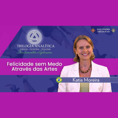 Felicidade sem Medo - Através das Artes : Trilogia Analítica - Fundamentos e Aplicações