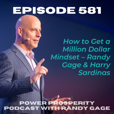 EP 581: How to Get a Million Dollar Mindset – Randy Gage & Harry Sardinas
