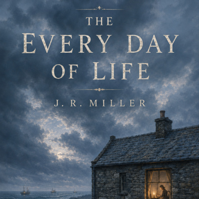 The Every Day of Life | How God Uses the Small Things of Everyday Life - J.R. Miller (Audiobook)
