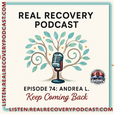 RRP 74 Andrea L.: Keep Coming Back – Recovery, Relapse, and the Power of Community