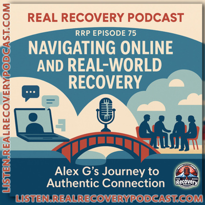 RRP Episode 75: Navigating Online and Real-World Recovery — Alex G’s Journey to Authentic Connection