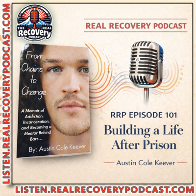 RRP Episode 101 – Building a Life After Prison: Austin’s Path Through Recovery and Service