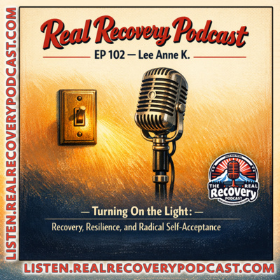 RRP 102 — Lee Anne K. Turning On the Light: Recovery, Resilience, and Radical Self-Acceptance