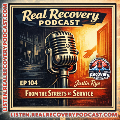 RRP 104 — Justin Rye; From the Streets to Service: Finding Faith, Sobriety, and Purpose in Recovery