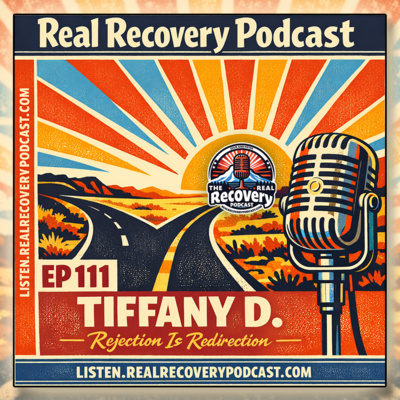 RRP 111 — Tiffany D.; Rejection Is Redirection: One Year Sober and Just Getting Started