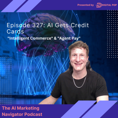 Episode 327: AI Gets Credit Cards - "Intelligent Commerce" & "Agent Pay"