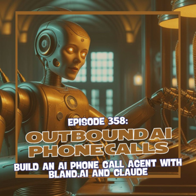Episode 358: Outbound AI Phone Calls - Build an AI Phone Call Agent with Bland.ai and Claude
