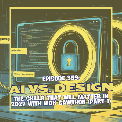 Episode 359: AI vs. Design - The Skills That Will Matter in 2027 with Nick Cawthon (Part 1)