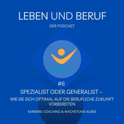 #6 Spezialist oder Generalist – Wie Sie sich optimal auf die berufliche Zukunft vorbereiten
