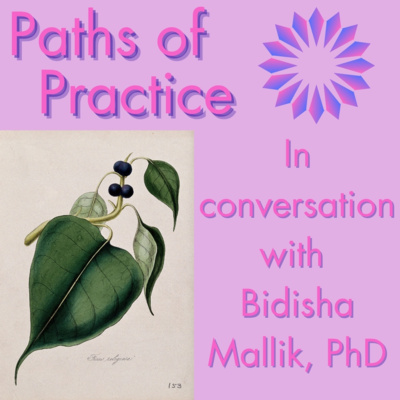 Paths of Practice with Bidisha Mallik, PhD by Paths of Practice: Conversations on Journeys into Buddhism