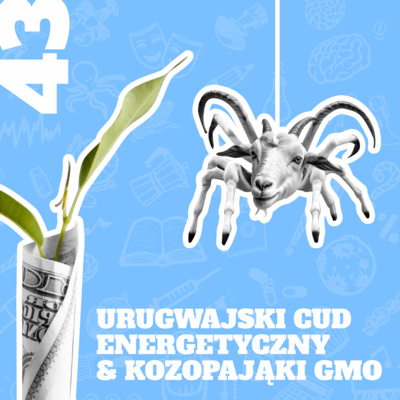 43. Urugwajski cud energetyczny & Kozopająki GMO