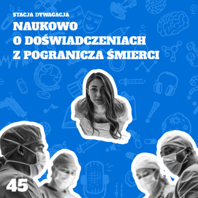 45. Naukowo o doświadczeniach z pogranicza śmierci