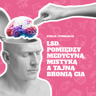50. LSD. Pomiędzy medycyną, mistyką a tajną bronią CIA.