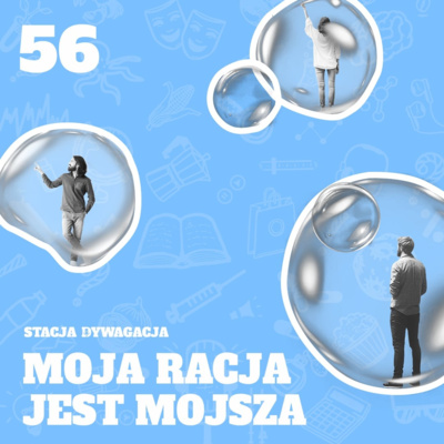 56. Psychologia bańki informacyjnej. Gdy moja prawda jest najmojsza.