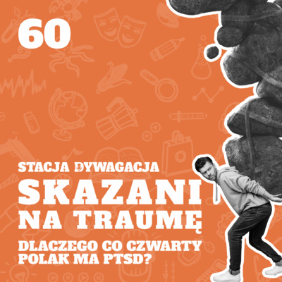 60. Skazani na traumę. Dlaczego co czwarty Polak ma PTSD?