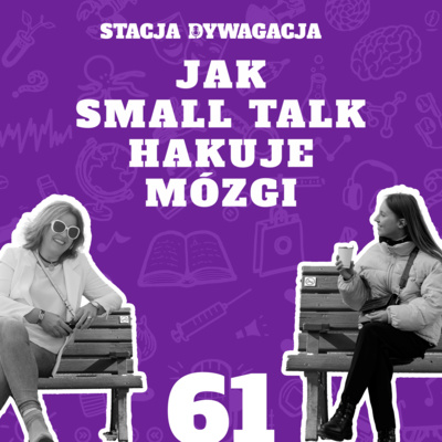 61. Jak small talk hakuje mózgi?