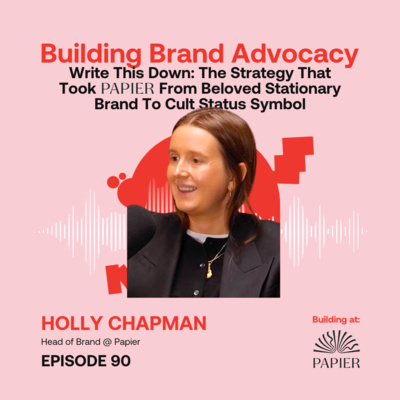 Write This Down: The Strategy That Took Papier From Beloved Stationary Brand To Cult Status Symbol ft. Holly Chapman