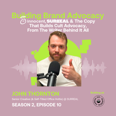 How Surreal, Innocent & Great Copy Wins Brand Fans (Without Losing The Plot) ft. John Thornton