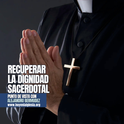 Recuperar la dignidad sacerdotal