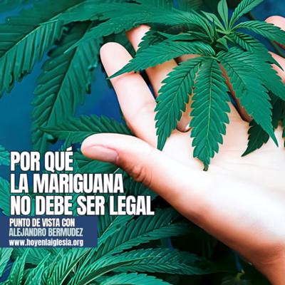 Por qué la mariguana no debe ser legal