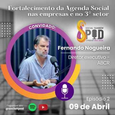 Fortalecimento da agenda social nas empresas e no 3° setor - Episódio 2 Fernando Nogueira