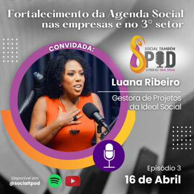 Fortalecimento da agenda social nas empresas e no 3° setor - Episódio 3 Luana Ribeiro 