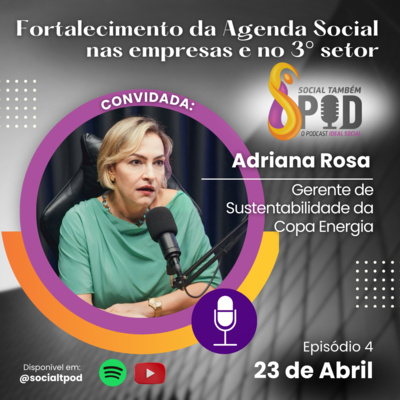 Fortalecimento da agenda social nas empresas e no 3° setor - Episódio 4 Adriana Rosa