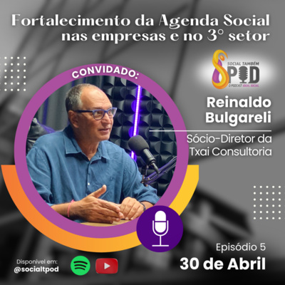 Fortalecimento da agenda social nas empresas e no 3° setor - Episódio 5 Reinaldo Bulgarelli