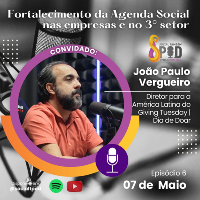Fortalecimento da agenda social nas empresas e no 3° setor - Episódio 5 João Paulo Vergueiro