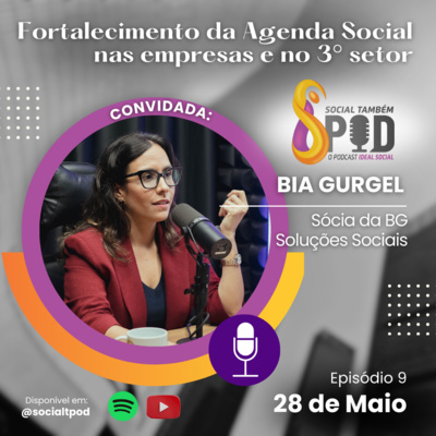Fortalecimento da agenda social nas empresas e no 3° setor - Episódio 9 Bia Gurgel