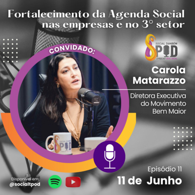 Fortalecimento da agenda social nas empresas e no 3° setor - Episódio 11 Carola Matarazzo