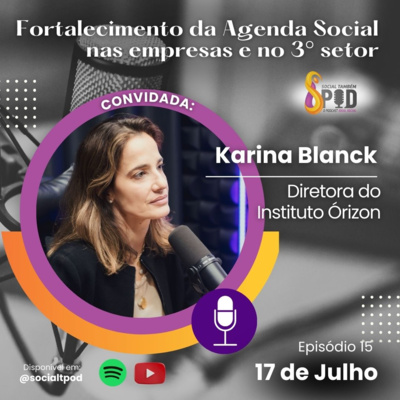 Fortalecimento da agenda social nas empresas e no 3° setor - Episódio 15 Karina Blanck 